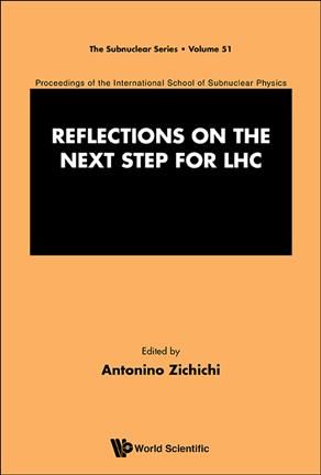 Reflections on the Next Step for LHC : Proceedings of the International School of Subnuclear Physics International School of Subnuclear ...