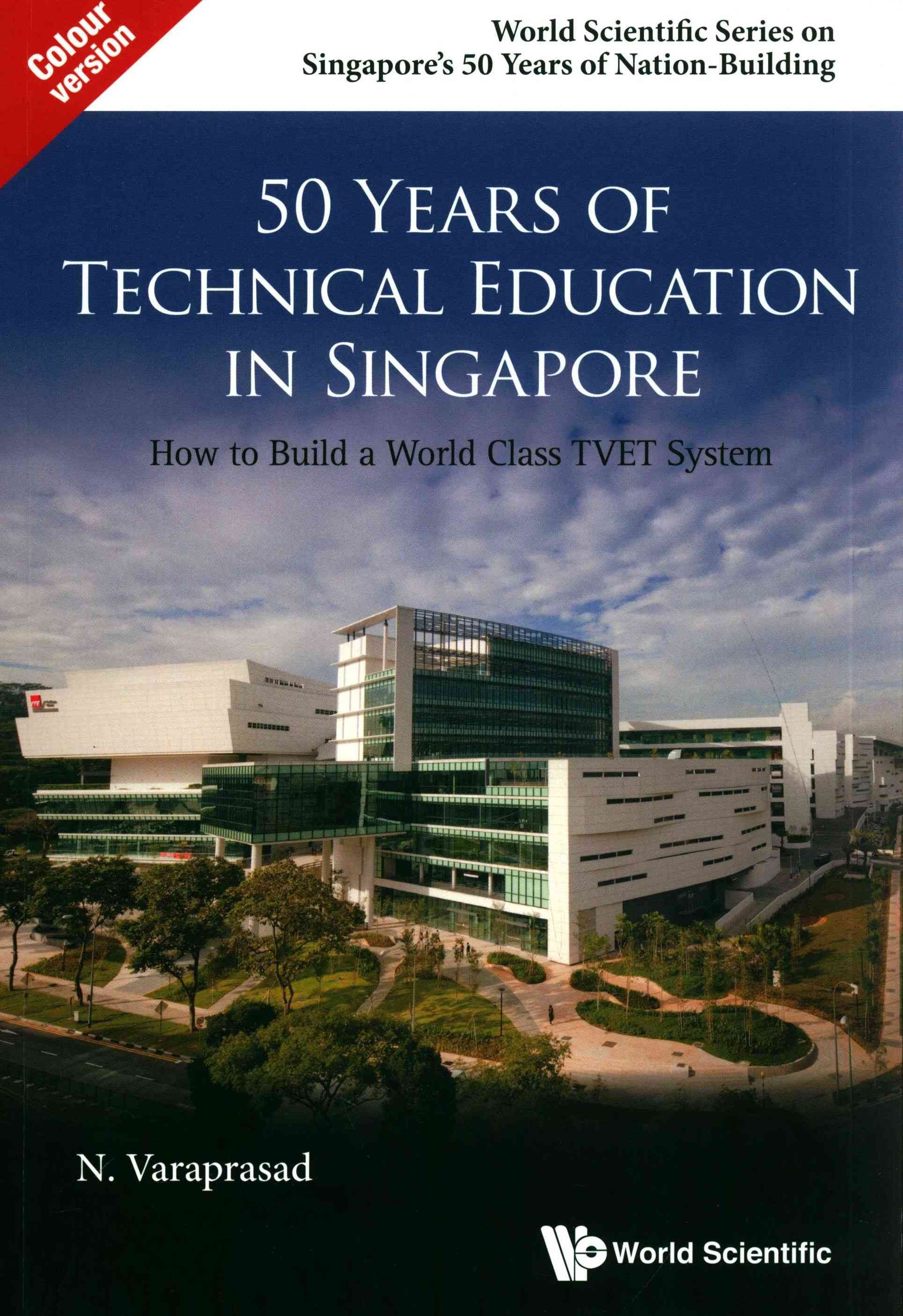50 Years of Technical Education in Singapore: How to Build a World Class TVET System