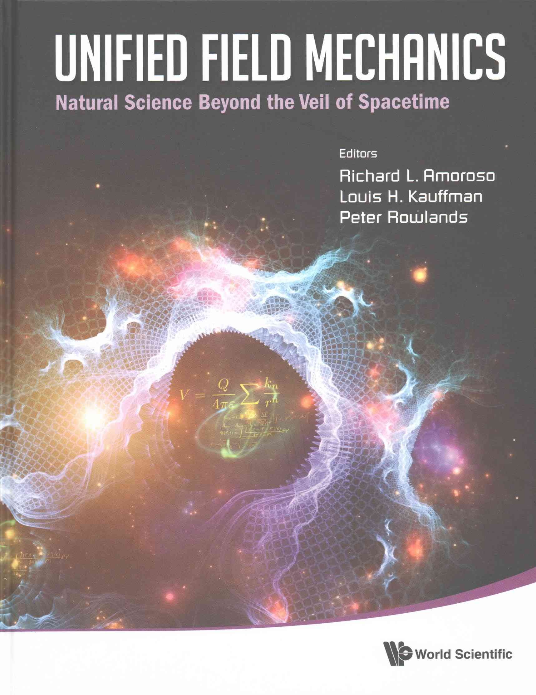 Unified Field Mechanics: Natural Science Beyond the Veil of Spacetime Proceedings of the IX Symposium Honoring Noted French Mathematical ...