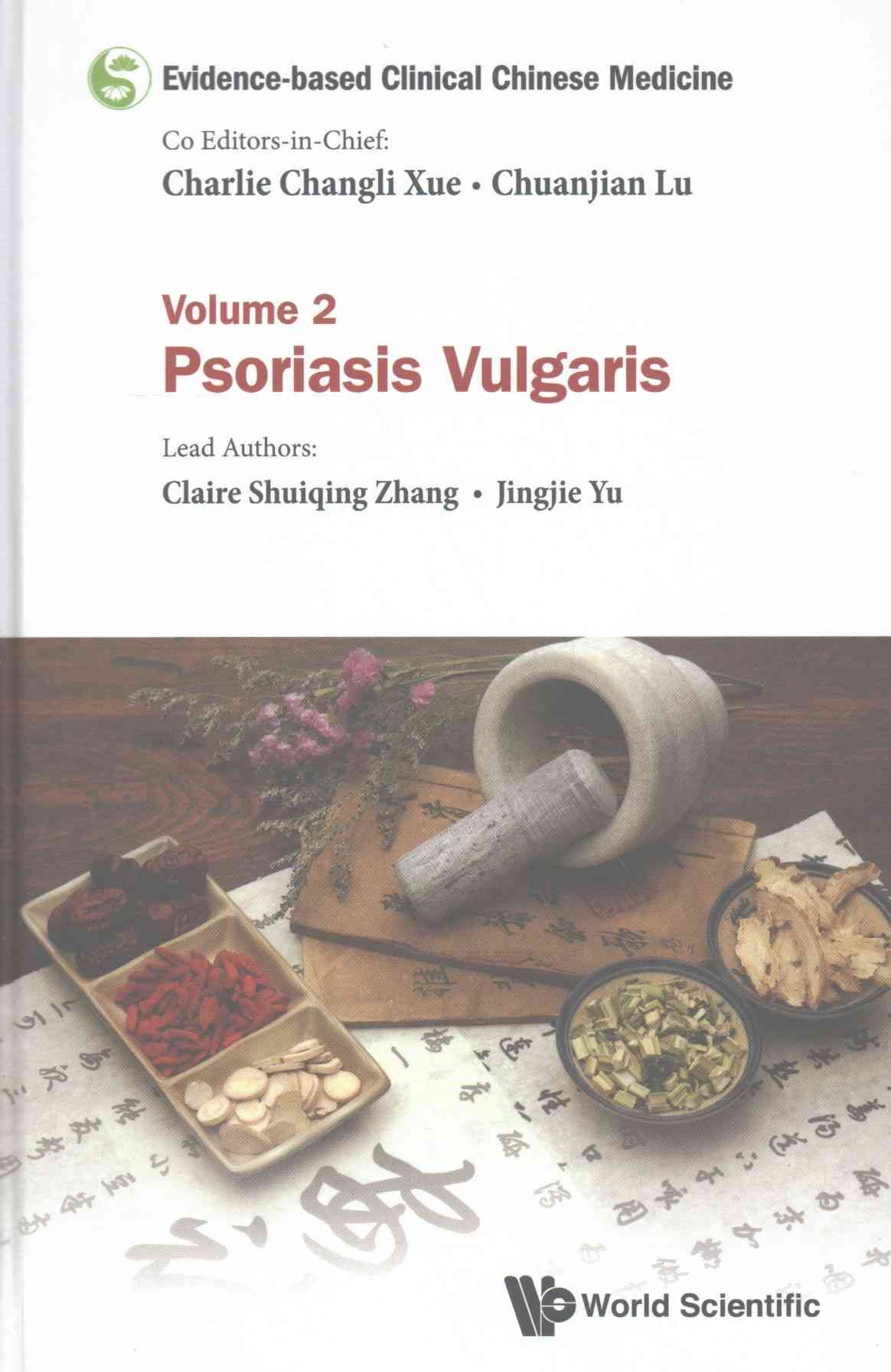 EVIDENCE-BASED CLINICAL CHINESE MEDICINE: VOLUME 2: PSORIASIS VULGARIS