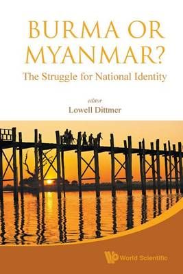 BURMA OR MYANMAR? THE STRUGGLE FOR NATIONAL IDENTITY 9789814730365
