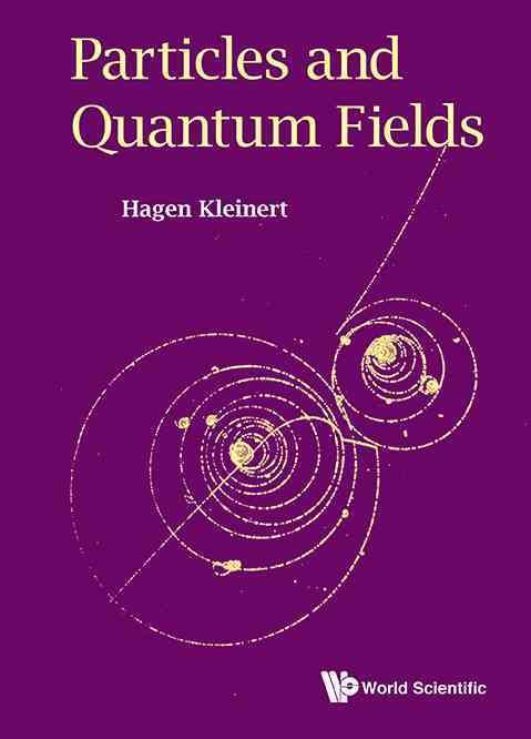 Particles and Quantum Fields By Hagen Kleinert 9789814740890