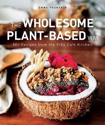 The Wholesome Plant-Based Way By Emma Fountain 9789814893350