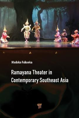Ramayana Theater in Contemporary Southeast Asia By Madoka Fukuoka