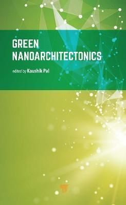 Green Nanoarchitectonics By Kaushik Pal (editor) 9789814968508