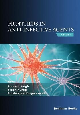 Frontiers in Anti-infective Agents By Parvesh Singh 9789814998444