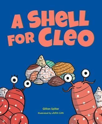 A Shell for Cleo By Gillian Spiller (author), John Lim (illustrator)