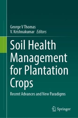 Soil Health Management for Plantation Crops 9789819700912 (Hardback)