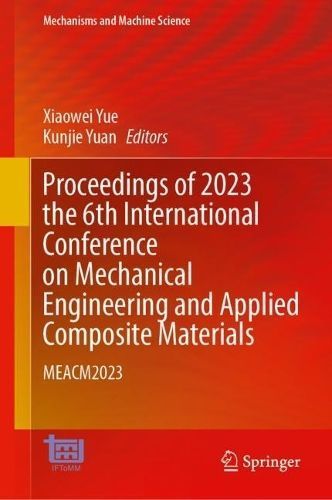 Proceedings of 2023 the 6th International Conference on Mechanical Engineering and Applied Composite Materials
