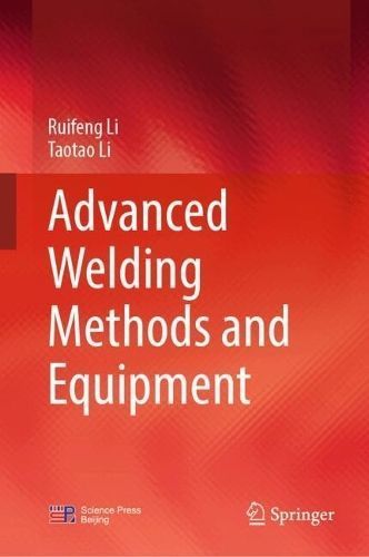 Advanced Welding Methods and Equipment By Ruifeng Li, Taotao Li