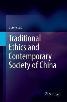 Traditional Ethics and Contemporary Society of China By Guojie Luo