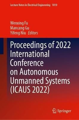 Proceedings of 2022 International Conference on Autonomous Unmanned Systems (ICAUS 2022)