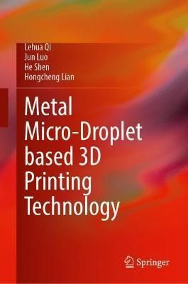 Metal Micro-Droplet Based 3D Printing Technology 9789819909643