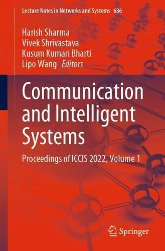 Communication and Intelligent Systems Volume 1 9789819920990