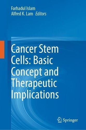 Cancer Stem Cells By Farhadul Islam (editor), Alfred K. Lam (editor)