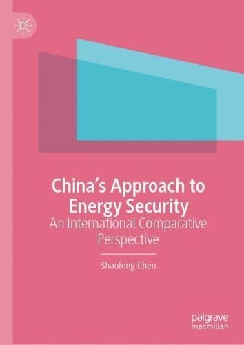 China's Approach to Energy Security By Shaofeng Chen 9789819935727