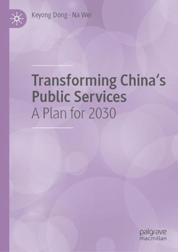 Transforming China's Public Services By Keyong Dong, Na Wei (Hardback)
