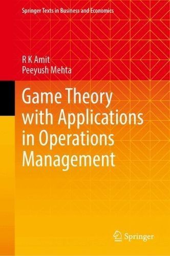 Game Theory With Applications in Operations Management By R. K. Amit