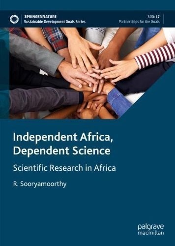 Independent Africa, Dependent Science By R. Sooryamoorthy (Hardback)