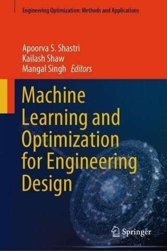 Machine Learning and Optimization for Engineering Design 9789819974559