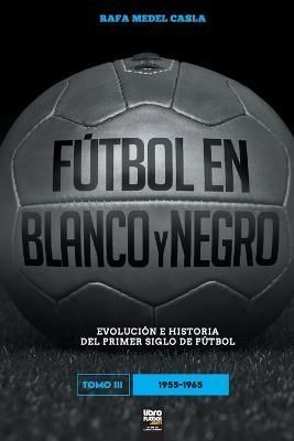 Futbol en blanco y negro III By Rafa Medel Castro 9789878943404