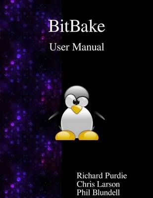 BitBake User Manual By Chris Larson, Phil Blundell, Richard Purdie