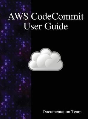 AWS CodeCommit User Guide By Team 9789888407767 (Hardback)