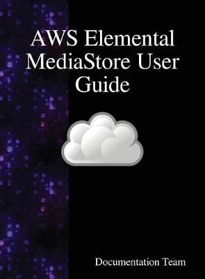 AWS Elemental MediaStore User Guide By Team 9789888408047 (Hardback)