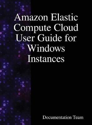 Amazon Elastic Compute Cloud User Guide for Windows Instances By Team