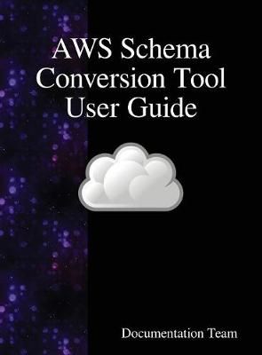 AWS Schema Conversion Tool User Guide By Team 9789888408696 (Hardback)