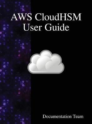 AWS CloudHSM User Guide By Team 9789888408924 (Hardback)
