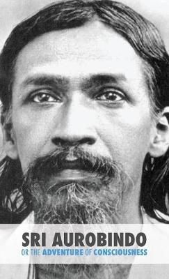 Sri Aurobindo or the Adventure of Consciousness By Satprem (Hardback)