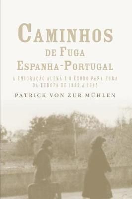 Caminhos De Fuga Espanha-Portugal By Patrick Von Zur Muhlen