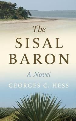 The Sisal Baron By Georges C Hess 9789914701197 (Paperback)