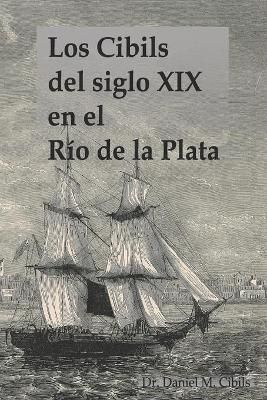 Cibils del siglo XIX en el Río de la Plata By Cibils 9789915400181
