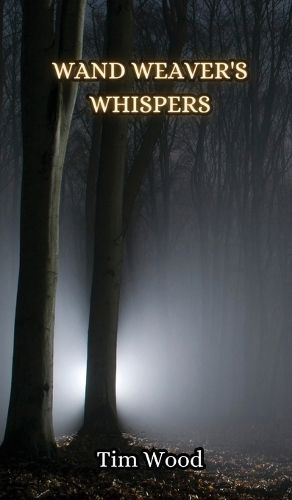 Wand Weaver's Whispers By Tim Wood 9789916851074 (Hardback)