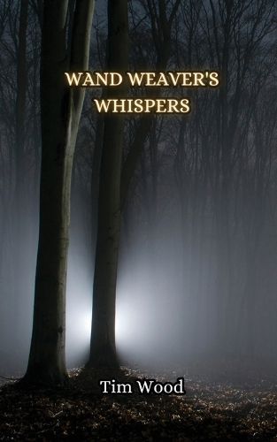Wand Weaver's Whispers By Tim Wood 9789916851081 (Paperback)