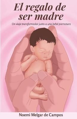 El regalo de ser madre: Un viaje transformador junto a una bebé prematura