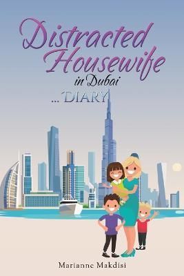Distracted Housewife in Dubai ... Diary By Marianne Makdisi