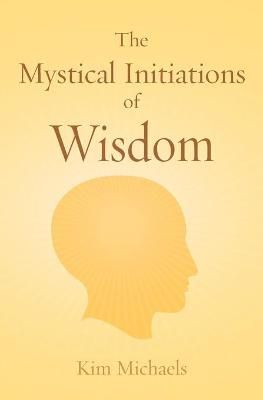 The Mystical Initiations of Wisdom By Kim Michaels 9789949921591