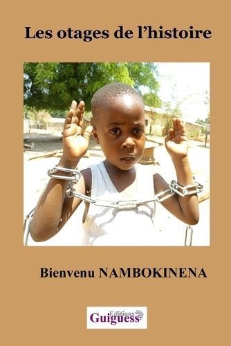 Les Otages De L'histoire By Bienvenu Nambokinena 9789956632053
