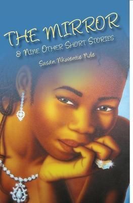 The Mirror and Nine Other Short Stories By Nkwentie, Susan Nde