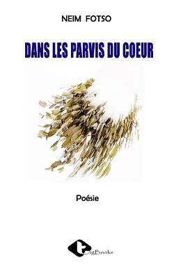 Dans les parvis du coeur By Neim Fotso 9789956999866 (Paperback)
