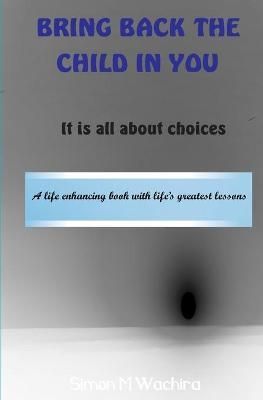Bring Back the Child in You By Simon Wachira 9789966135957 (Paperback)