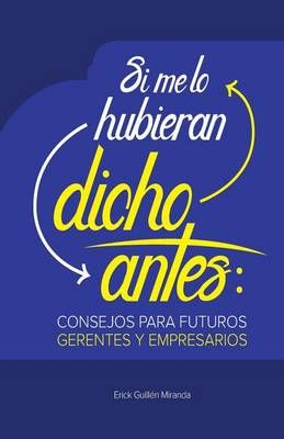 Si Me Lo Hubieran Dicho Antes By Erick Guillen 9789968479097