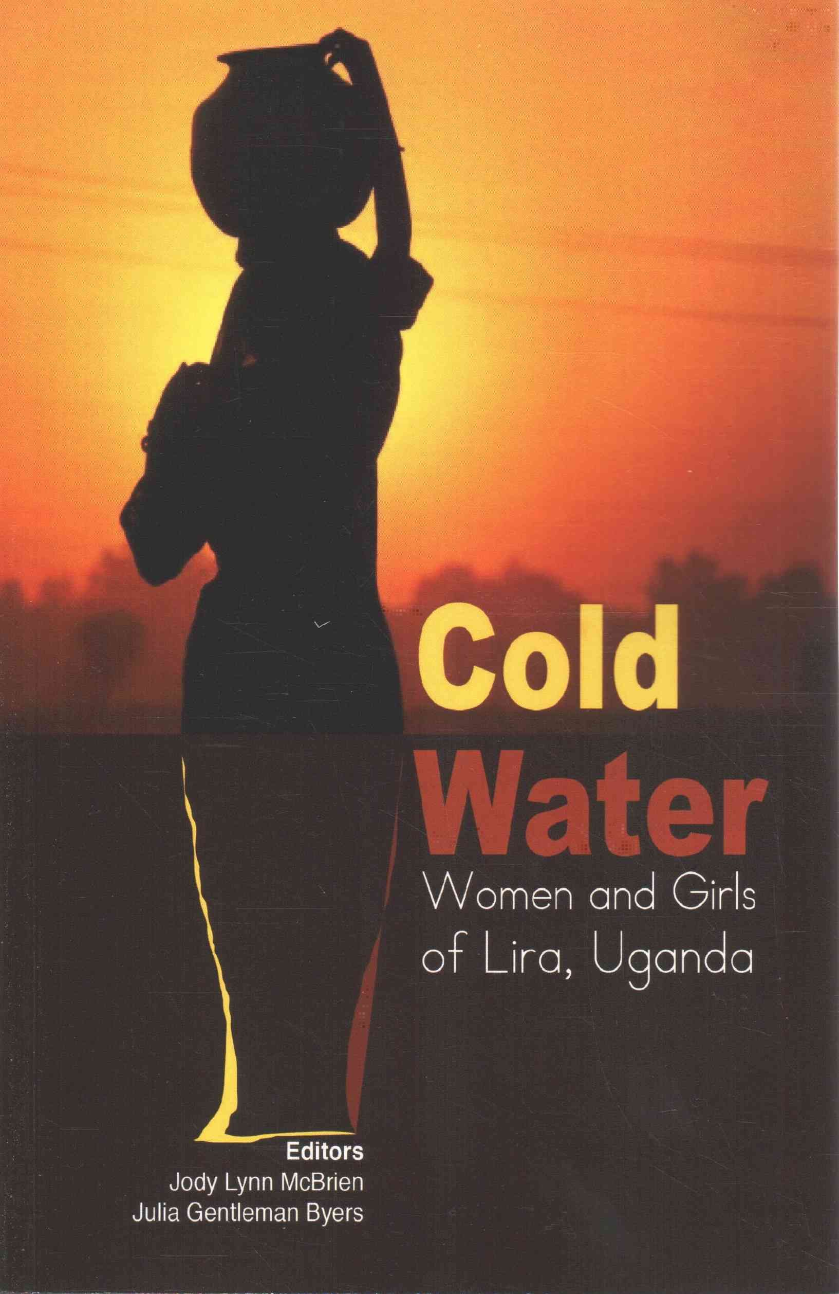 Cold Water: Women and Girls of Lira, Uganda By McBrien, Jody Lynn