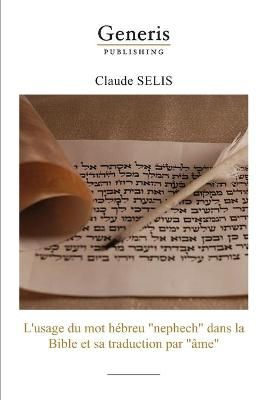L'usage Du Mot Hébreu "Nephech" Dans La Bibleet Sa Traduction Par "Âme"