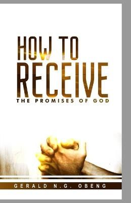 How to Receive the Promises of God By Gerald N G Obeng 9789988538859