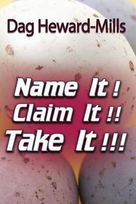 Name It! Claim It! Take It! By Dag Heward-Mills 9789988596439