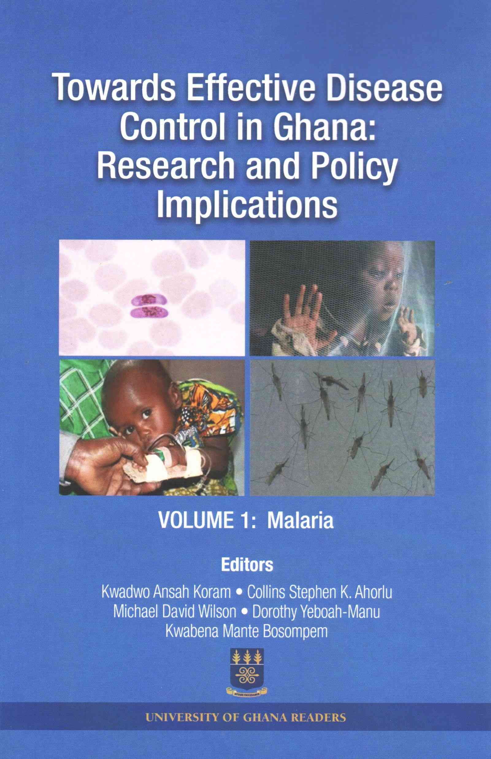 Towards Effective Disease Control in Ghana: Research and Policy Implications. Volume 1 Malaria